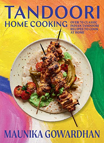 Tandoori Home Cooking: Over 70 Classic Indian BBQ Recipes to Cook at Home