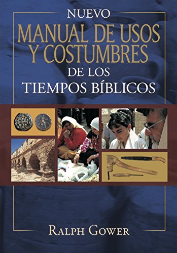 Nuevo manual de usos y costumbres de los tiempo bíblicos/ New Manual of Customs and Customs of Biblical Times: Tapa Dura