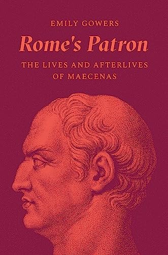 Rome's Patron: The Lives and Afterlives of Maecenas von Princeton University Press