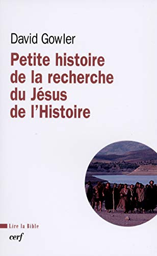 PETITE HISTOIRE DE LA RECHERCHE DU JÉSUS DE L'HISTOIRE: Du XVIIIe siècle à nos jours