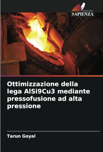 Ottimizzazione della lega AlSi9Cu3 mediante pressofusione ad alta pressione von Edizioni Sapienza