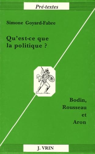 Qu'est-ce Que La Politique? Bodin, Rousseau Et Aron (Pre-textes) von Librarie Philosophique J. Vrin