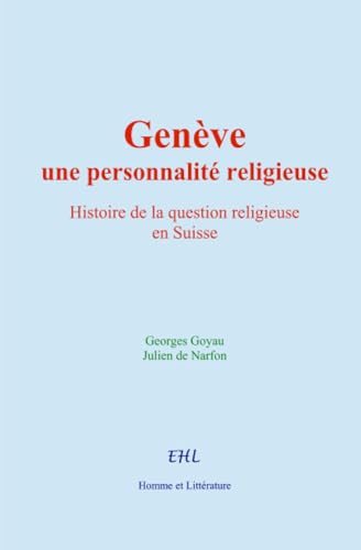 Genève, une personnalité religieuse: Histoire de la question religieuse en Suisse von Homme et Littérature