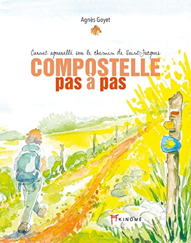 Compostelle pas à pas - Carnet aquarellé sur le chemin de Sa: Carnet aquarellé sur le chemin de Saint-Jacques Compostelle pas à pas - Carnet aquarellé sur le chemin de Sa: Carnet aquarellé sur le chemin de Saint-Jacques