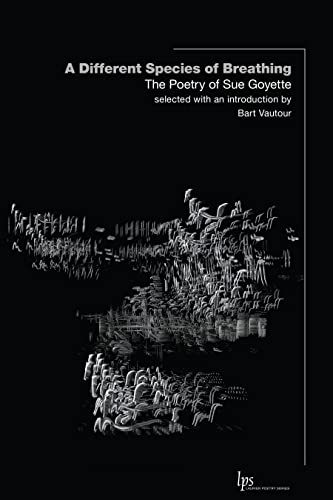 A Different Species of Breathing: The Poetry of Sue Goyette (Laurier Poetry)