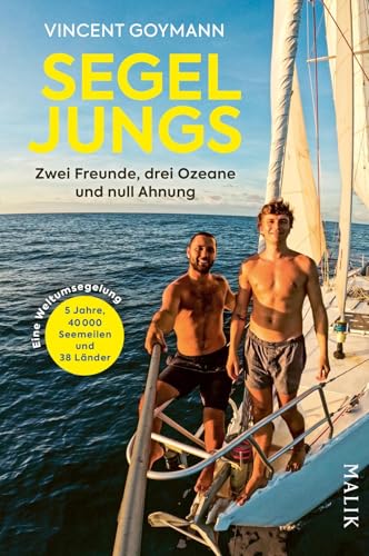 Segeljungs: Zwei Freunde, drei Ozeane und null Ahnung | Inspirierendes und sympathisches Segelabenteuer, dem mehr als 100.000 begeisterte Follower auf YouTube und Instagram folgten von Malik