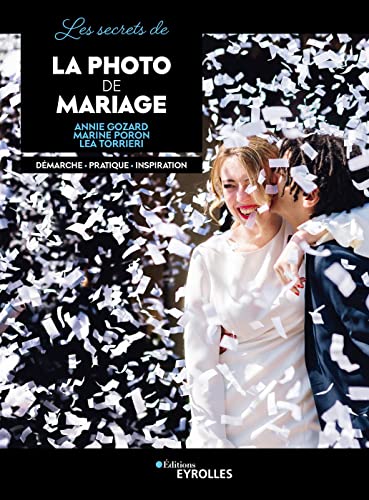 Les secrets de la photo de mariage: Démarche - Pratique - Inspiration von EYROLLES