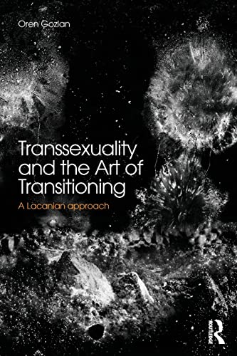 Transsexuality and the Art of Transitioning: A Lacanian approach Transsexuality and the Art of Transitioning: A Lacanian approach