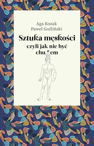 Sztuka męskości, czyli jak nie być chu*em von Agora Książka i Muzyka