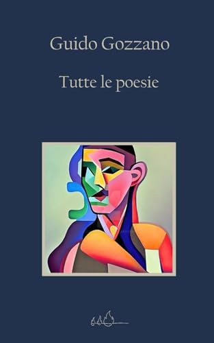 Tutte le poesie: La via del rifugio | I colloqui | Le farfalle | Poesie sparse von Independently published