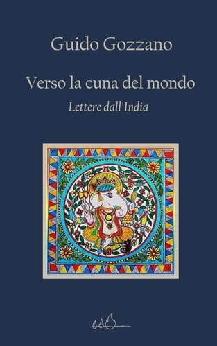 Verso la cuna del mondo: Lettere dall'India von Independently published
