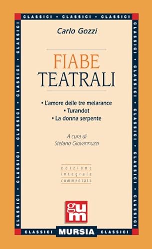 Fiabe teatrali: • L’amore delle tre melarance • Turandot • La donna serpente (Edizione integrale commentata) (GUM - Grande Universale Mursia) von Mursia