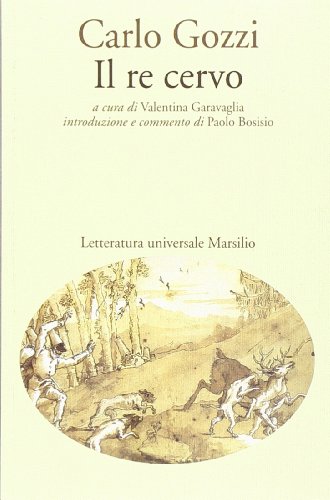 Il re cervo (Letteratura universale. Gozzi le opere)