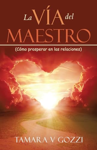 La Vía del Maestro: (Cómo prosperar en las relaciones) von Palibrio