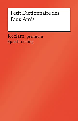 Petit Dictionnaire des Faux Amis. Reclam premium Sprachtraining: Gra-Steiner, Béatrice; Dretzke, Burkhard; Nester, Margaret – Nachschlagewerk; falsche Freunde – 14114 (Reclams Universal-Bibliothek) von Reclam Philipp Jun.