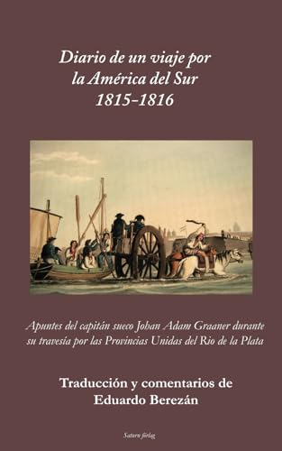Diario de un viaje por la América del Sur 1815-1816: Apuntes del capitán sueco Johan Adam Graaner durante su travesía por las Provincias Unidas del Rio de la Plata
