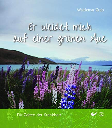 Er weidet mich auf einer grünen Aue: Für Zeiten der Krankheit von CHRISTLICHE VERLAGSGESELLSCHAFT