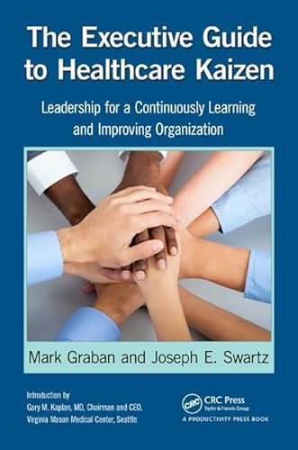 The Executive Guide to Healthcare Kaizen: Leadership for a Continuously Learning and Improving Organization von CRC Press