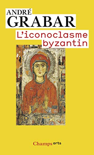 L'iconoclasme byzantin: Le dossier archéologique
