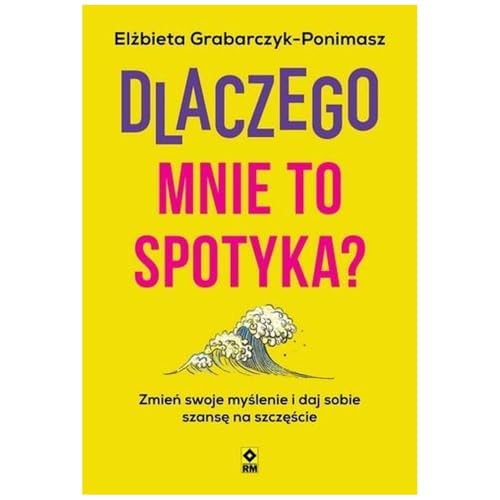 Dlaczego mnie to spotyka? Zmień swoje myślenie i daj sobie szansę na szczęście von RM