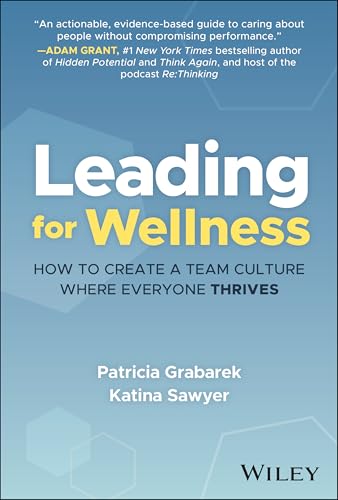 Leading for Wellness: How to Create a Team Culture Where Everyone Thrives von Wiley
