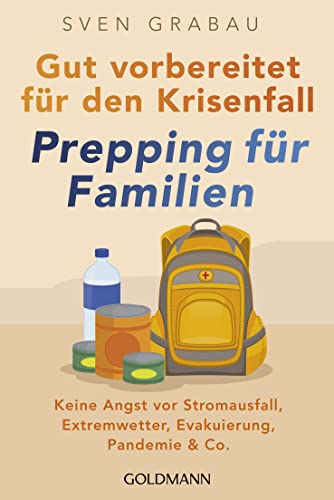 Gut vorbereitet für den Krisenfall – Prepping für Familien: Keine Angst vor Stromausfall, Extremwetter, Evakuierung, Pandemie & Co. - Vorräte anlegen, ... sichern, Notfallapotheke zusammenstellen Gut vorbereitet für den Krisenfall – Prepping für Familien: Keine Angst vor Stromausfall, Extremwetter, Evakuierung, Pandemie & Co. - Vorräte anlegen, ... sichern, Notfallapotheke zusammenstellen von Goldmann