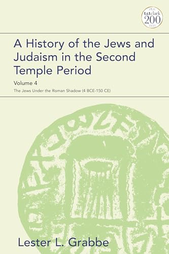 History of the Jews and Judaism in the Second Temple Period, Volume 4, A: The Jews under the Roman Shadow (4 BCE–150 CE) (The Library of Second Temple Studies, Band 4) von T&T Clark