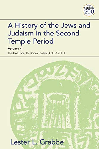 A History of the Jews and Judaism in the Second Temple Period, Volume 4: The Jews under the Roman Shadow (4 BCE–150 CE) (The Library of Second Temple Studies, Band 4)