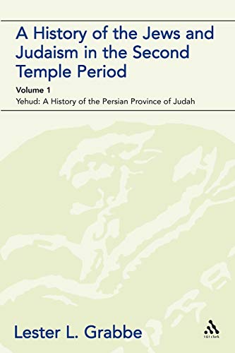 A History of the Jews and Judaism in the Second Temple Period (vol. 1): Yehud: A History of the Persian Province of Judah (The Library of Second Temple Studies, 49, Band 1) von T&T Clark