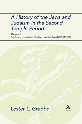 History of the Jews and Judaism in the Second Temple Period, Volume 2: The Coming of the Greeks: The Early Hellenistic Period (335-175 B.C.E.) (The Library of Second Temple Studies, Band 2)