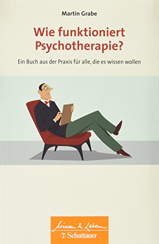 Wie funktioniert Psychotherapie?: Ein Buch aus der Praxis für alle, die es wissen wollen - Wissen & Leben Herausgegeben von Wulf Bertram