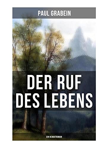 Der Ruf des Lebens (Ein Heimatroman): Roman aus den Tiroler Bergen von Musaicum Books