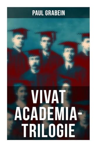 Vivat Academia-Trilogie: Romane aus dem Universitätsleben - Du mein Jena, In der Philister Land & Im Wechsel der Zeit von Musaicum Books