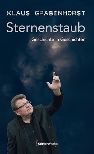 Sternenstaub: Geschichte in Geschichten Sternenstaub: Geschichte in Geschichten von Geistkirch-Verlag