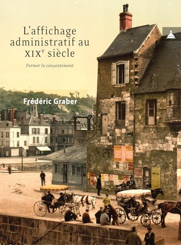 L'affichage administratif au xixe siècle: Former le consentement von ED SORBONNE
