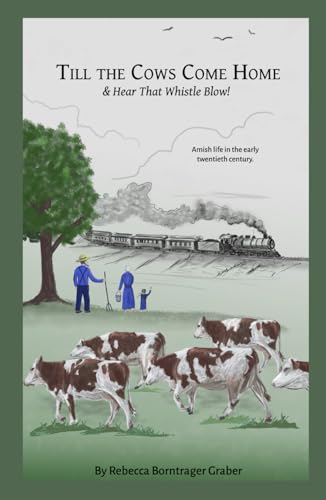 Till the Cows Come Home & Hear That Whistle Blow: Amish life in the early twentieth century.