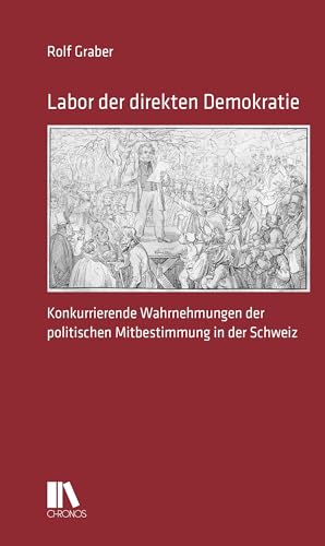 Labor der direkten Demokratie: Konkurrierende Wahrnehmungen der politischen Mitbestimmung in der Schweiz