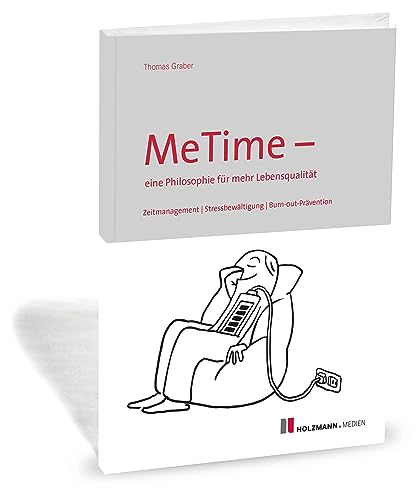 MeTime - eine Philosophie für mehr Lebensqualität: Zeitmanagement / Stressbewältigung / Burn-Out-Prävention von Holzmann Medien