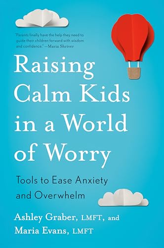 Raising Calm Kids in a World of Worry: Tools to Ease Anxiety and Overwhelm Raising Calm Kids in a World of Worry: Tools to Ease Anxiety and Overwhelm von Penguin Publishing Group