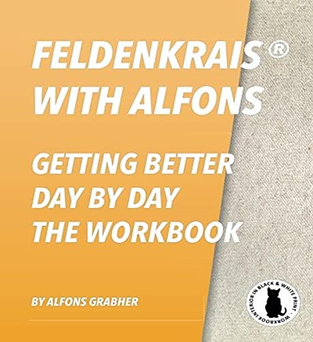 Feldenkrais With Alfons - Getting Better Day By Day - The Workbook (In Black & White Print)