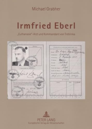 Irmfried Eberl: «Euthanasie»-Arzt und Kommandant von Treblinka von Peter Lang Gmbh, Internationaler Verlag Der Wissenschaften