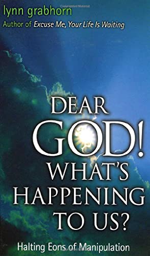 Dear God, What's Happening to Us?: Halting Eons of Manipulation Dear God, What's Happening to Us?: Halting Eons of Manipulation