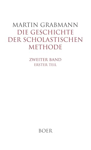 Die Geschichte der scholastischen Methode, Band 2,1: Die scholastische Methode im 12. und beginnenden 13. Jahrhundert von Boer Verlag