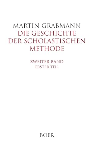 Die Geschichte der scholastischen Methode, Band 2,1: Die scholastische Methode im 12. und beginnenden 13. Jahrhundert von BOER