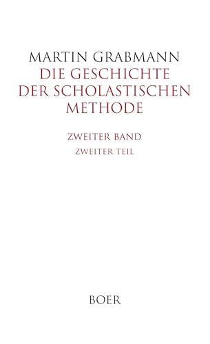 Die Geschichte der scholastischen Methode, Band 2,2: Die scholastische Methode im 12. und beginnenden 13. Jahrhundert Die Geschichte der scholastischen Methode, Band 2,2: Die scholastische Methode im 12. und beginnenden 13. Jahrhundert von BOER