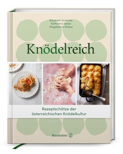 Knödelreich: Rezepte. Tradition. Handwerk: Rezeptschätze der österreichischen Knödelkultur