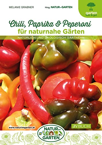 Chili, Paprika & Peperoni für naturnahe Gärten: Natürlich und ökologisch gärtnern von Cadmos Verlag