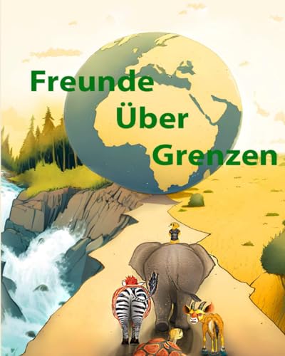 Freunde über Grenzen: Ein Bilderbuch für Kinder ab 3 Jahren, das die wichtigen Themen Mut und Selbstvertrauen spielerisch und mit liebevollen Illustrationen erkundet von Grabner