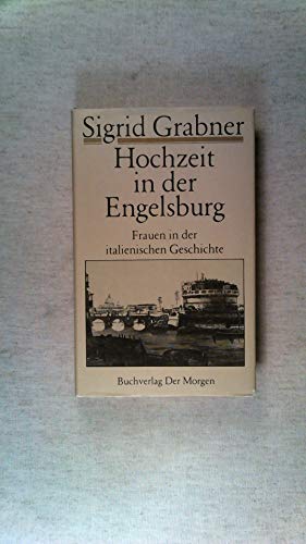 Hochzeit in der Engelsburg. Frauen aus der italienischen Geschichte