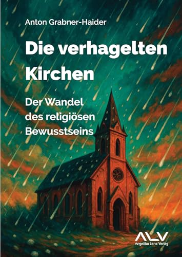 Die verhagelten Kirchen: Der Wandel des religiösen Bewusstseins von Angelika Lenz Verlag
